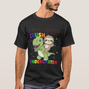 I M Ready To Crush Kindergarten Dinosaur Sloth T-Shirt