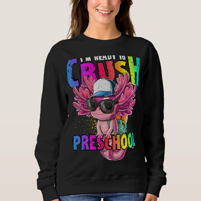 I M Ready To Crush Preschool Axolotl Back To Schoo Sweatshirt (Front)