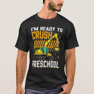 I m Ready To Crush Preschool Construction Vehicle T-Shirt