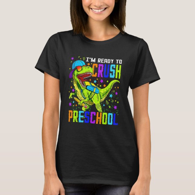 I m Ready to Crush Preschool Dinosaur 1st Day of S T-Shirt (Front)