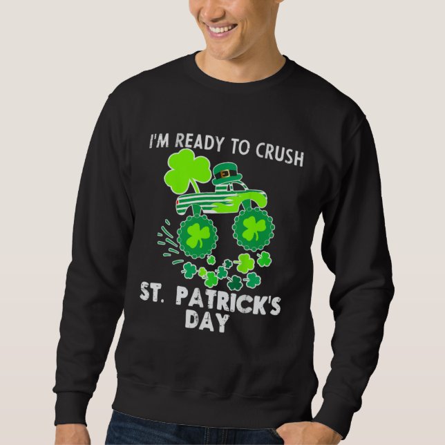 I m Ready to Crush St Patrick s Day Monster Truck  Sweatshirt (Front)
