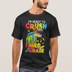 I m Ready To Crush Third Grade Rex Saurus Back To T-Shirt