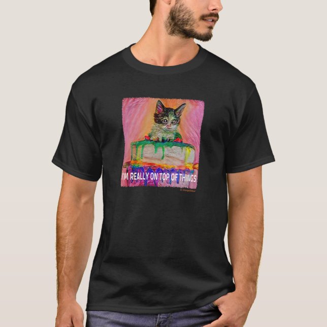 I M REALLY ON OP OF HINGS Kitten On Cake Humour Ca T-Shirt (Front)