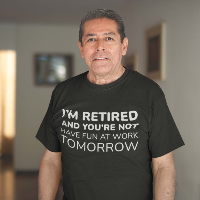 I’m Retired And You’re Not T-Shirt (Creator Uploaded)