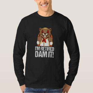 I´m Retired Dam It Beaver Baker Baking Bakery Reti T-Shirt