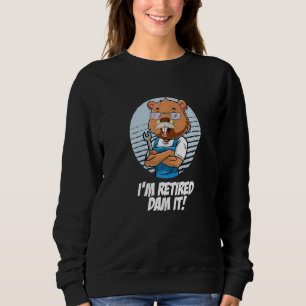 I´m Retired Dam It Beaver Mechanic Wrench Garage R Sweatshirt