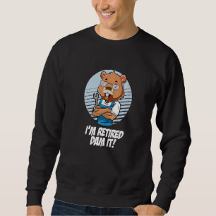 I´m Retired Dam It Beaver Mechanic Wrench Garage R Sweatshirt