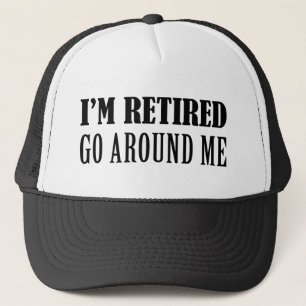 I’m Retired Go Around Me Trucker Hat
