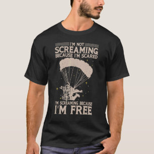 I´m Screaming Because I´m Free Parachuting Jumping T-Shirt