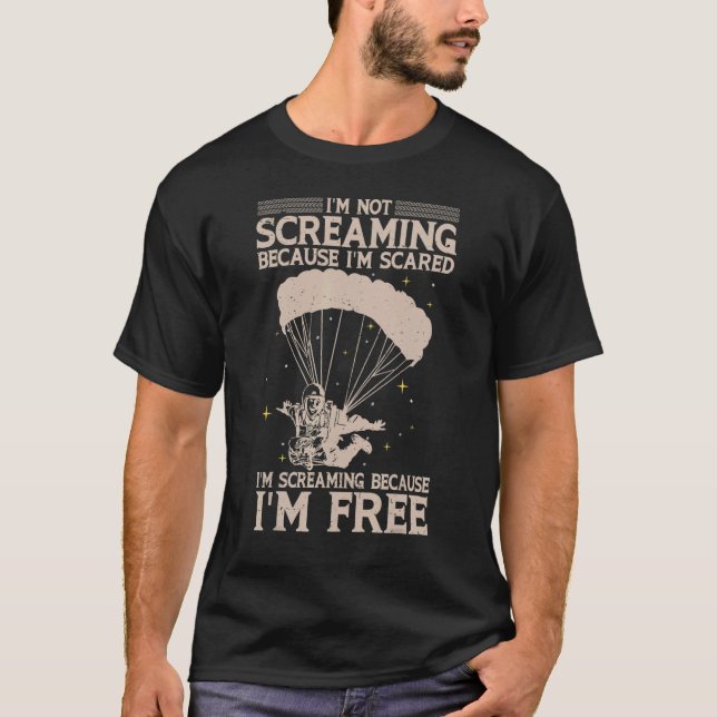 I´m Screaming Because I´m Free Parachuting Jumping T-Shirt (Front)