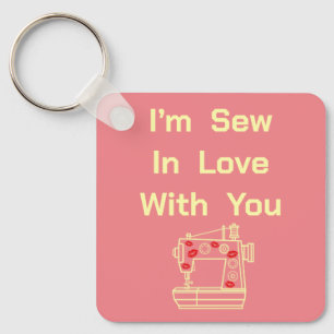 I’m Sew In Love With You  Key Ring