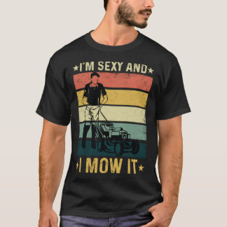 I m Sexy And I Mow It  Lawn Mowing  1 T-Shirt