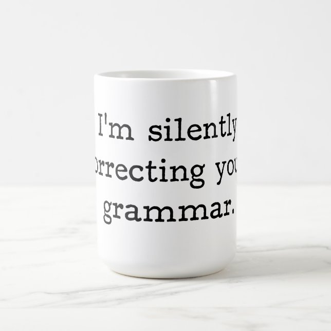 I’m silently correcting your grammar. coffee mug (Center)