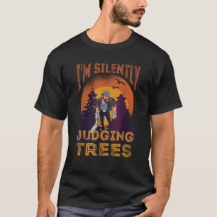 I m Silently Judging your Trees Funny Carpenter Qu T-Shirt