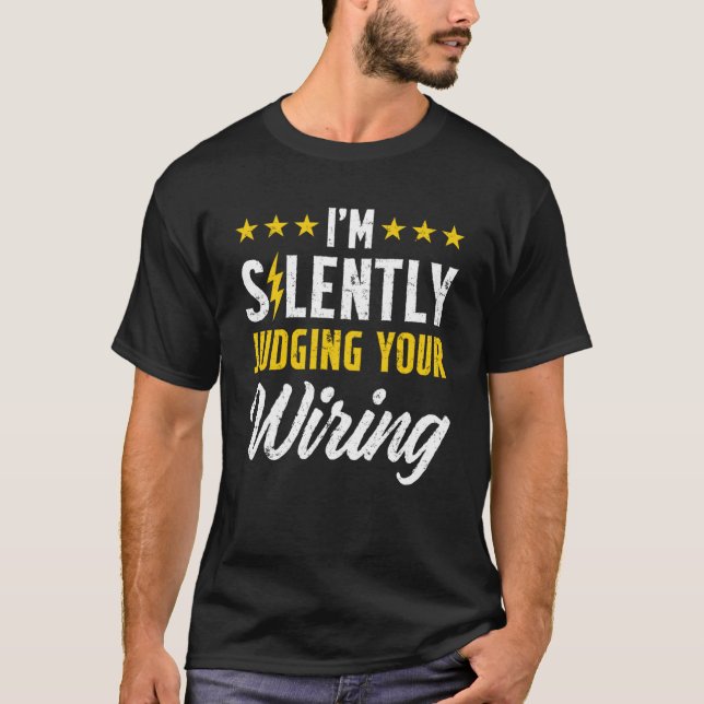 I m Silently Judging Your Wiring Electrical Engine T-Shirt (Front)