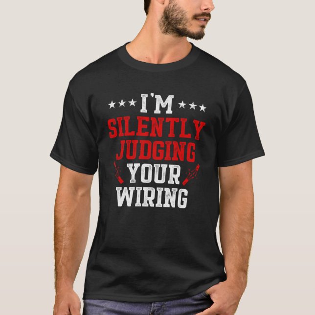 I m Silently Judging Your Wiring Electrical Engine T-Shirt (Front)