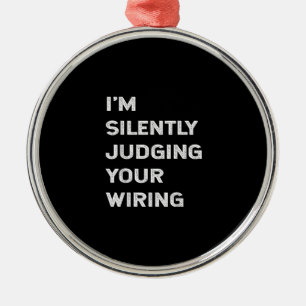 I’m Silently Judging Your Wiring Funny Electrician Metal Ornament