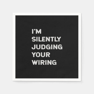 I’m Silently Judging Your Wiring Funny Electrician Napkin