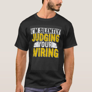I m silently judging your wiring Lineman Circuit C T-Shirt