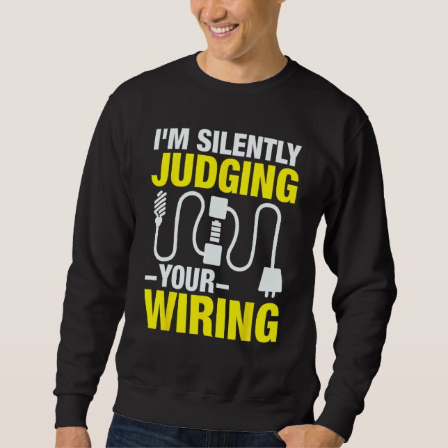 I m Silently Judging Your Wiring Sweatshirt (Front)