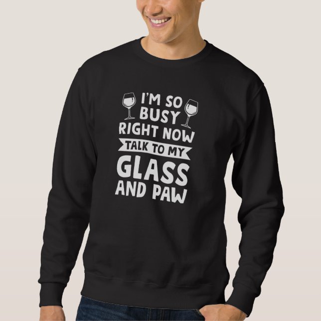 I M So Busy Right Now Glass And Paw Wine Pullover (Front)