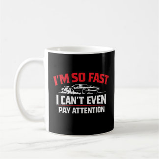 I’m So Fast I Can’t Even Pay Attention Funny  Coffee Mug