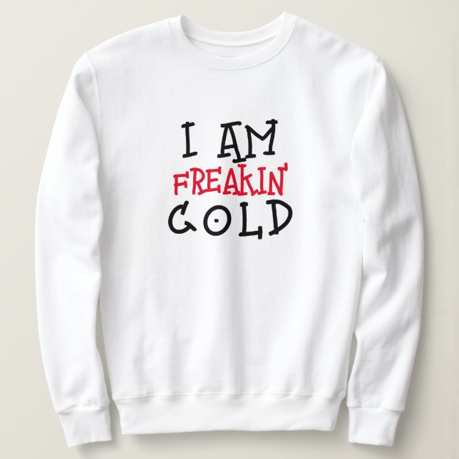 I’m so freaking cold sweatshirt women's (Design Front)