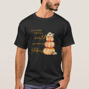 I m So Glad I Live In A World Where There Are Octo T-Shirt