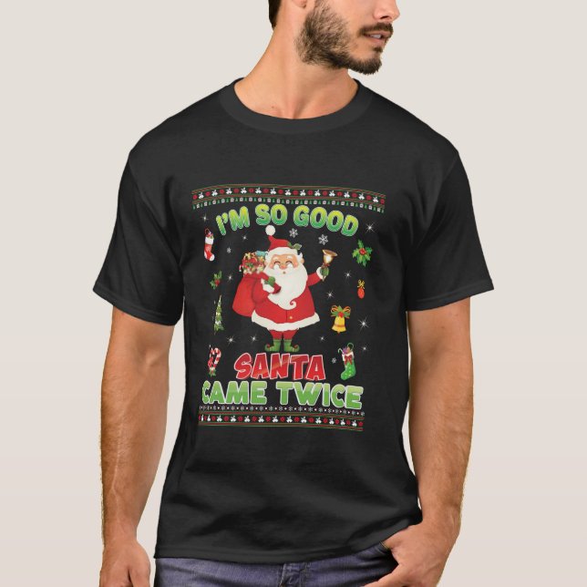 I m So Good Santa Came Twice Christmas Merry Sweat T-Shirt (Front)