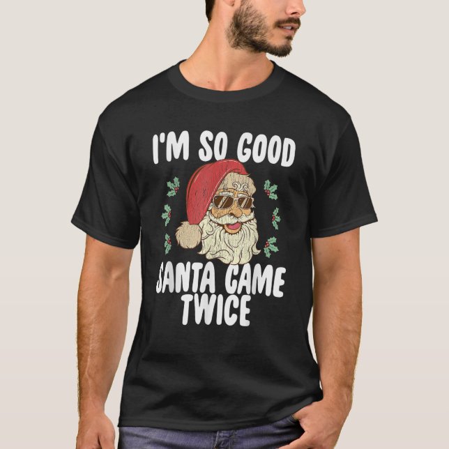 I m So Good Santa Came Twice Naughty Retro Christm T-Shirt (Front)