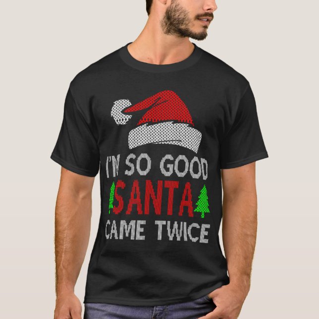 I’M SO GOOD SANTA CAME TWICE T-Shirt (Front)