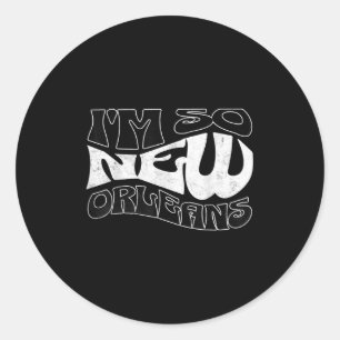 I’m So New Orleans - New Orleans Pride Funny Quote Classic Round Sticker