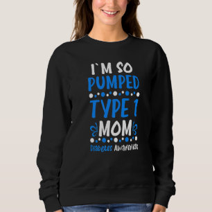 I´m So Pumped Type 1 Mum Diabetes Awareness Diabet Sweatshirt