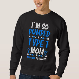 I´m So Pumped Type 1 Mum Diabetes Awareness Diabet Sweatshirt