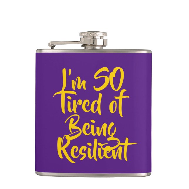 I’m SO Tired of Being Resilient Hip Flask (Front)