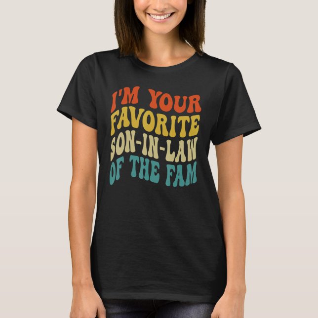 I m Son in Law Your Favorite Child My  Family Wedd T-Shirt (Front)