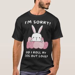 I m sorry did I roll my eyes out loud cute owl scr T-Shirt