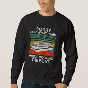 I M Sorry For What I Said When I Was Docking The B Sweatshirt
