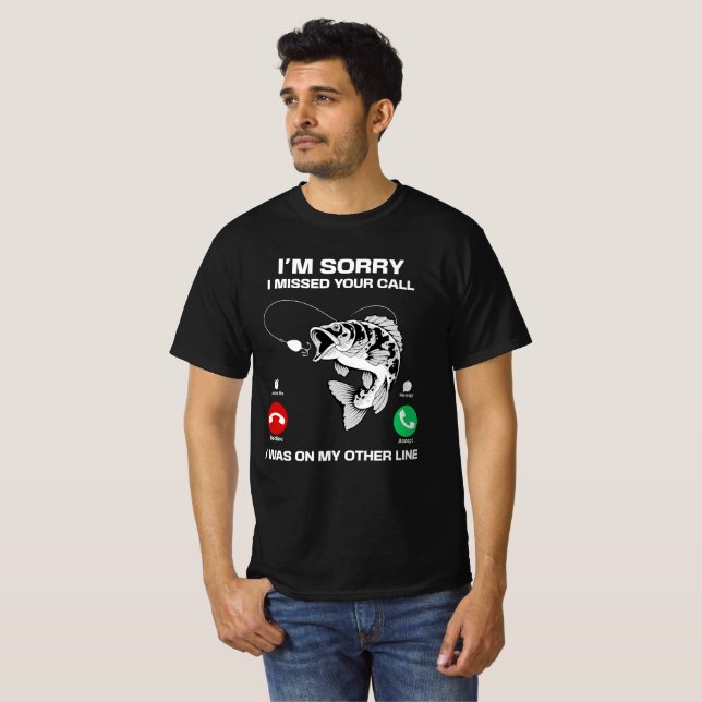 I’m sorry i missed your call ( funny fishing ) T-Shirt (Front Full)
