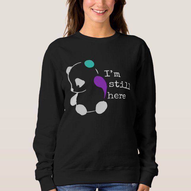I m Still Here  Semicolon  Suicide Prevention Awar Sweatshirt (Front)