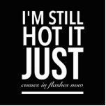 I’m still hot it just comes in flashes now standing photo sculpture<br><div class="desc">I’m still hot it just comes in flashes now</div>