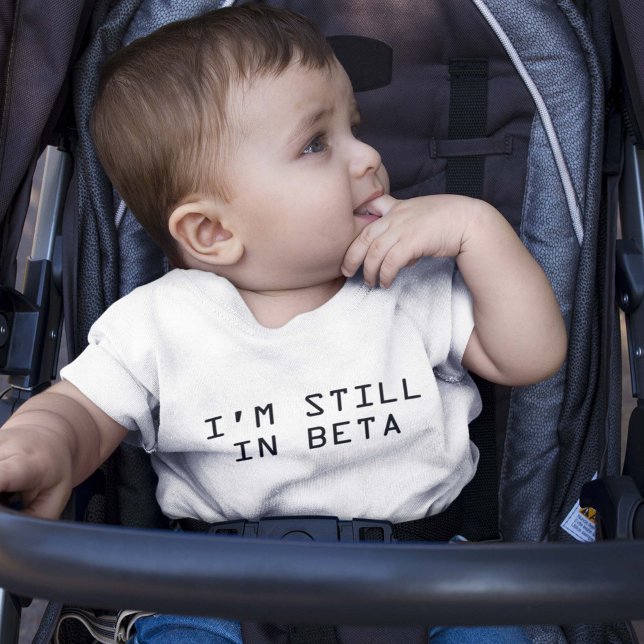 I’m Still In Beta Baby T-Shirt (I'm still in beta baby shirt)