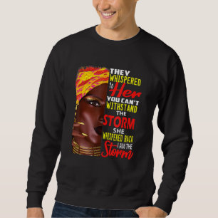 I M Strong African Women I Am The Storm Black Hist Sweatshirt