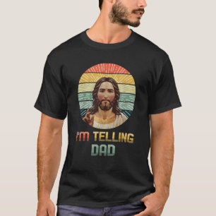 I m Telling Dad Jesus Christ Funny Retro Happy Eas T-Shirt