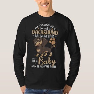 I M Telling You I M Not A Dachshund My Mum Said I T-Shirt