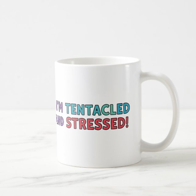 I’m Tentacled and Stressed – Funny Octopus Multi Coffee Mug (Right)