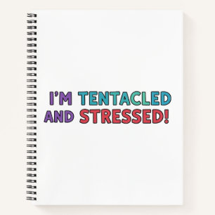 I’m Tentacled and Stressed – Funny Octopus Multi Notebook