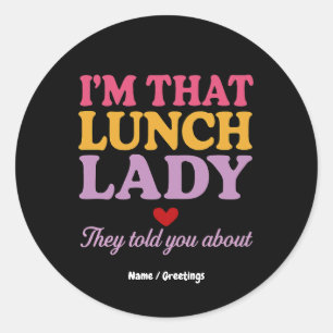 I’m That Lunch Lady They Told You About Funny Gift Classic Round Sticker