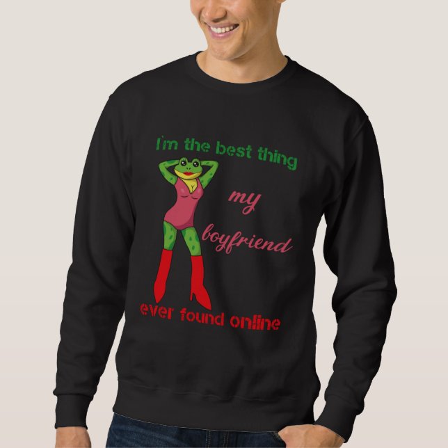 I m The Best Thing My Boyfriend Ever Found Online  Sweatshirt (Front)
