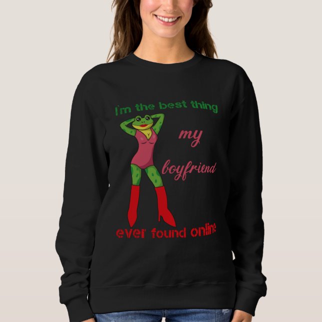 I m The Best Thing My Boyfriend Ever Found Online  Sweatshirt (Front)